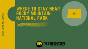 Read more about the article Where to Stay Near Rocky Mountain National Park